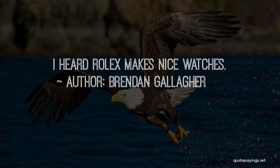 Nice Watches Quotes By Brendan Gallagher