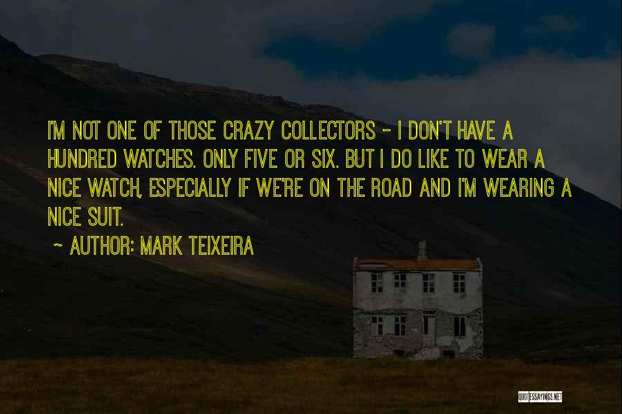 Nice Watches Quotes By Mark Teixeira