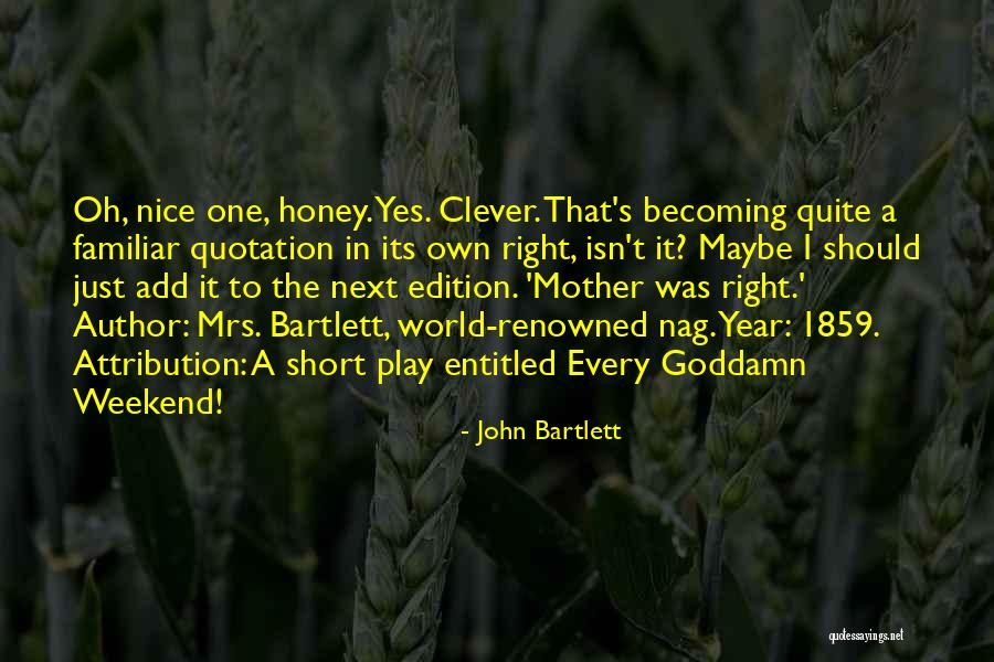 Nice Weekend Quotes By John Bartlett