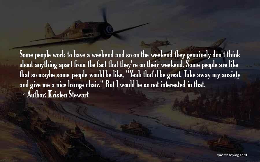 Nice Weekend Quotes By Kristen Stewart