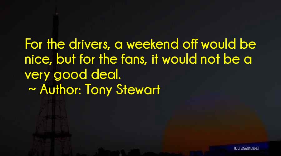 Nice Weekend Quotes By Tony Stewart