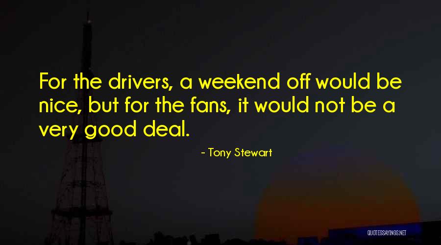 Nice Weekend Quotes By Tony Stewart