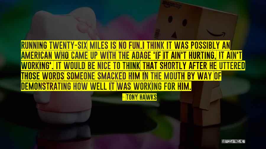Nice Words For Her Quotes By Tony Hawks Nice Words For Her Quotes By Tony Hawks