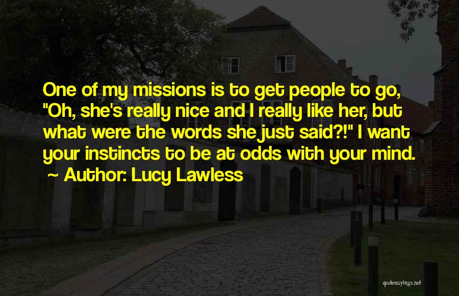 Nice Words Quotes By Lucy Lawless