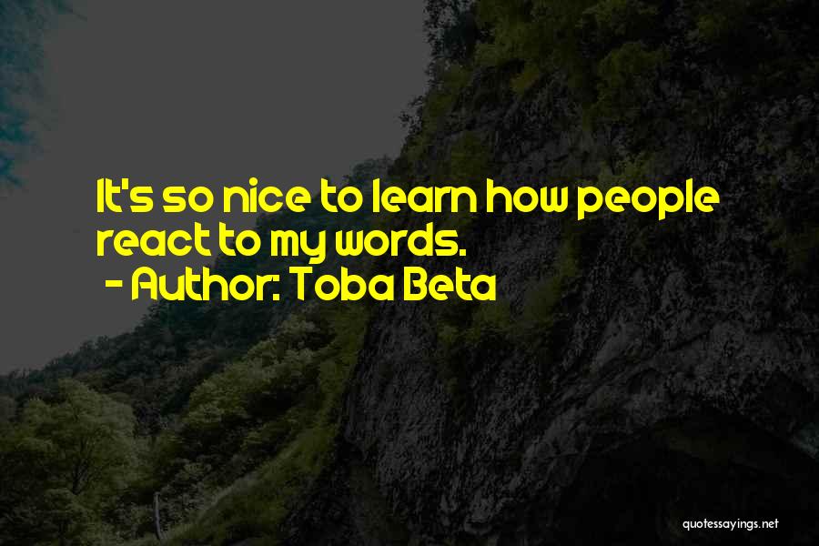 Nice Words Quotes By Toba Beta