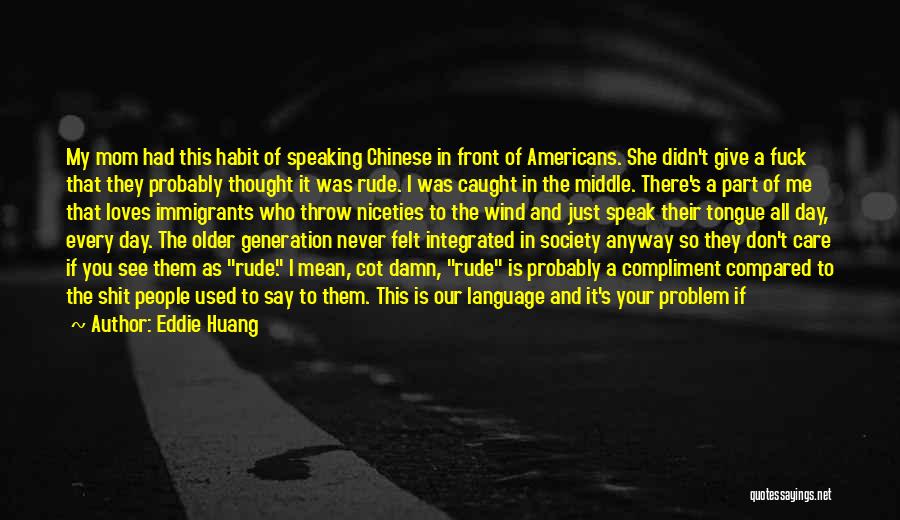 Niceties Quotes By Eddie Huang