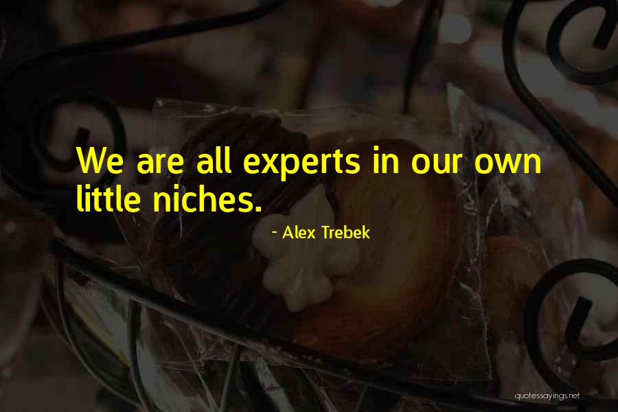 Niches Quotes By Alex Trebek