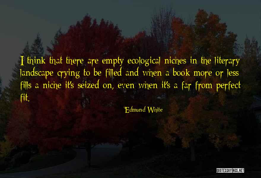 Niches Quotes By Edmund White Niches Quotes By Edmund White