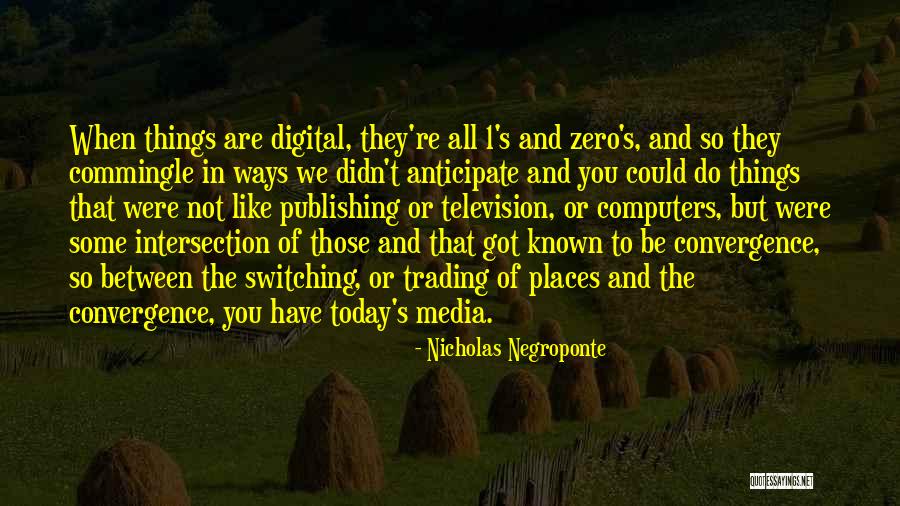 Nicholas Negroponte Quotes 1700451 Nicholas Negroponte Quotes 1700451