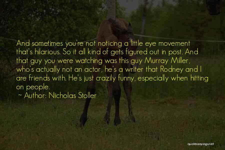Nicholas Stoller Quotes 216995