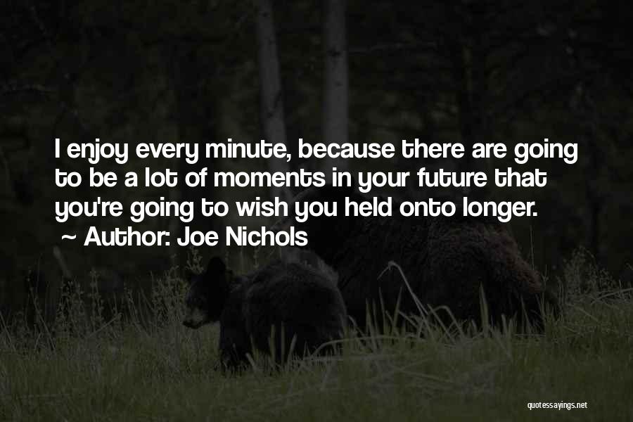Nichols Quotes By Joe Nichols