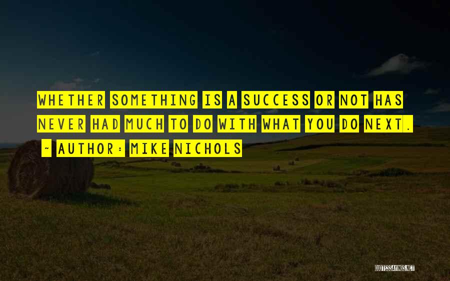 Nichols Quotes By Mike Nichols