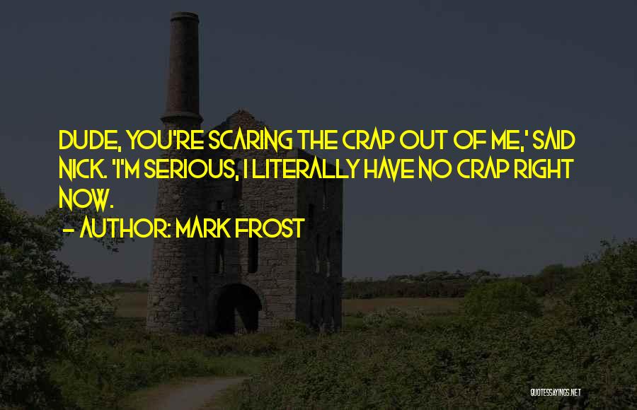Nick Frost Funny Quotes By Mark Frost