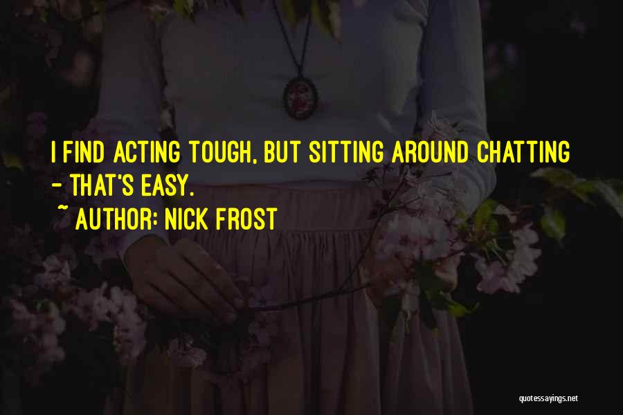 Nick Frost Quotes 1103988