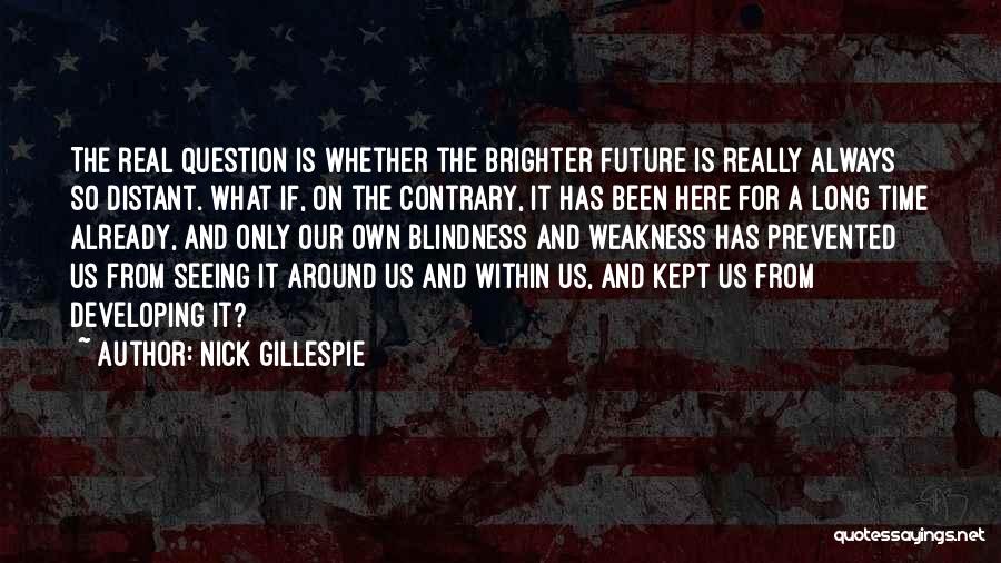 Nick Gillespie Quotes 574105