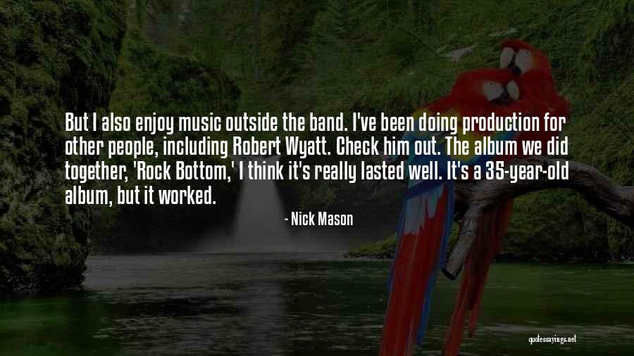 Nick Mason Quotes 1027587 Nick Mason Quotes 1027587