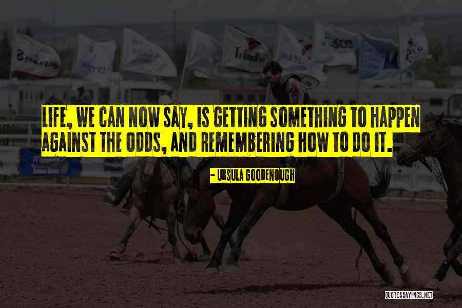 Nick Sparagmos Quotes By Ursula Goodenough Nick Sparagmos Quotes By Ursula Goodenough