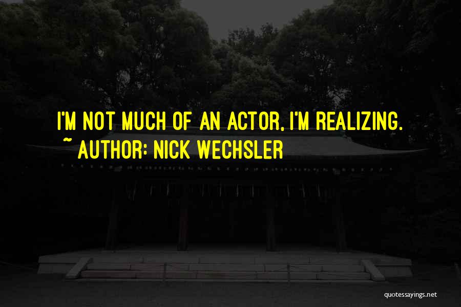 Nick Wechsler Quotes 2112994