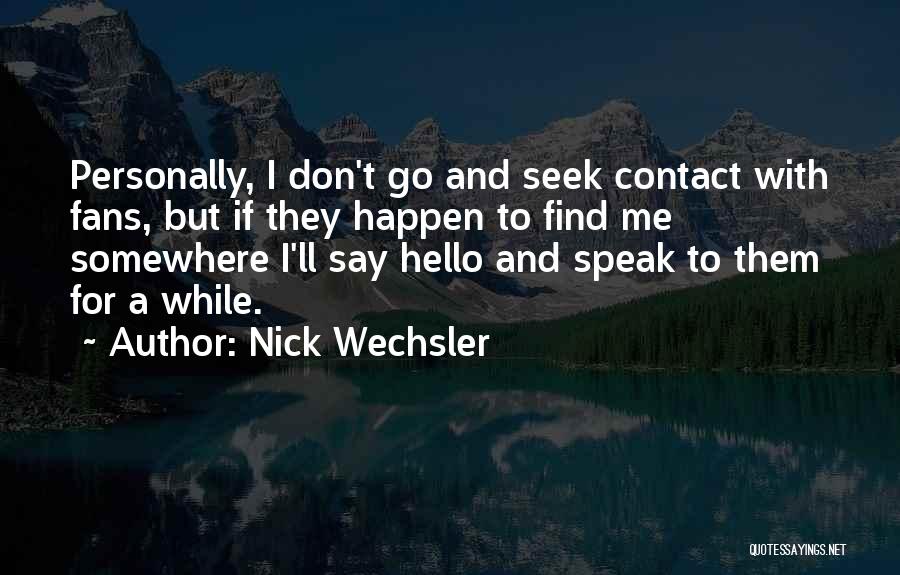 Nick Wechsler Quotes 332791