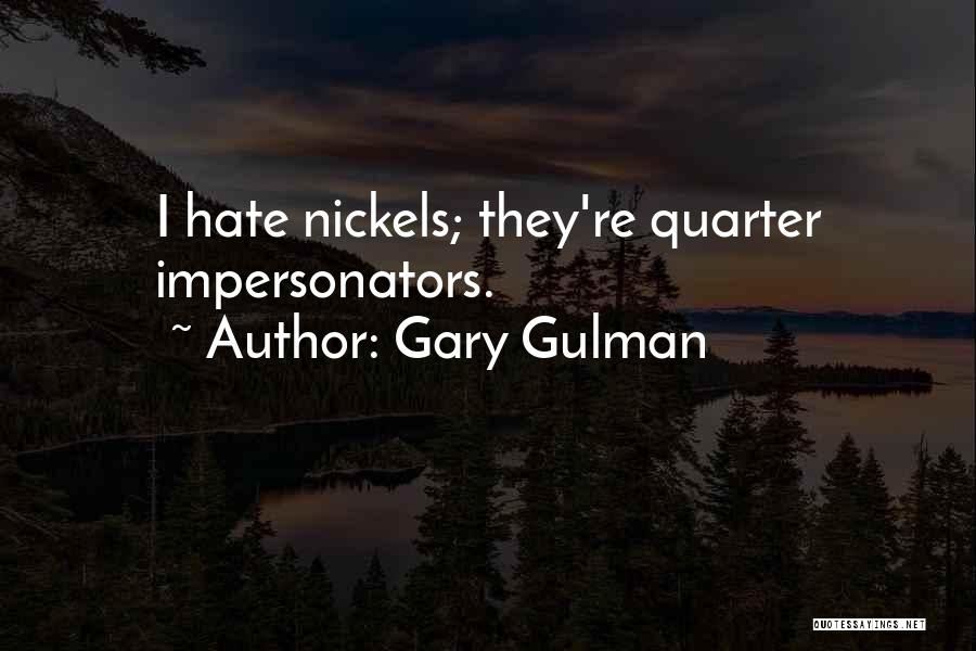 Nickels Quotes By Gary Gulman