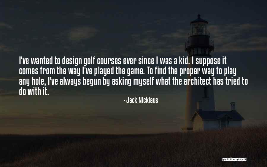 Nicklaus Design Quotes By Jack Nicklaus Nicklaus Design Quotes By Jack Nicklaus