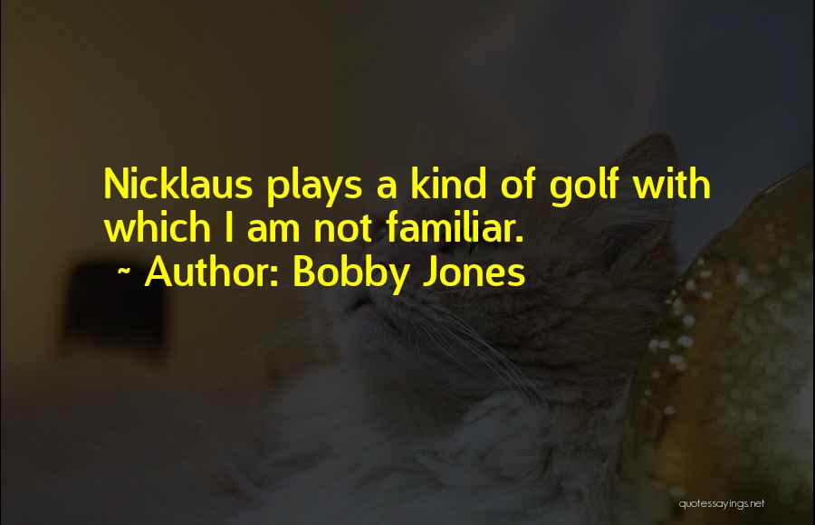 Nicklaus Golf Quotes By Bobby Jones