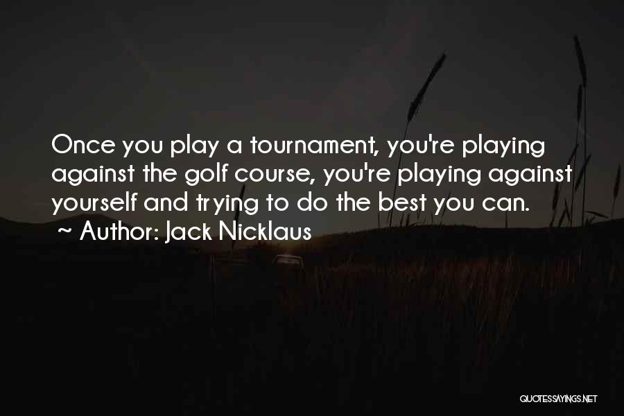 Nicklaus Golf Quotes By Jack Nicklaus