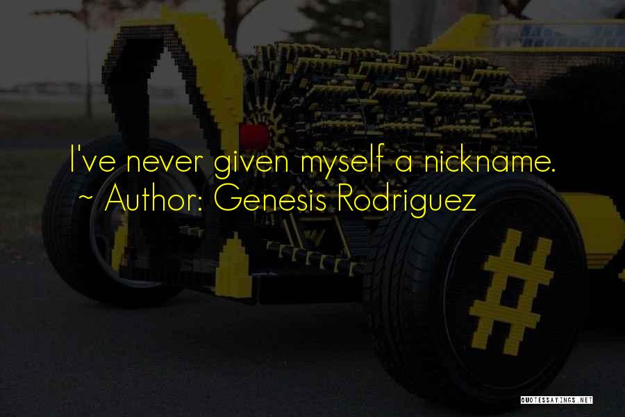 Nickname Quotes By Genesis Rodriguez