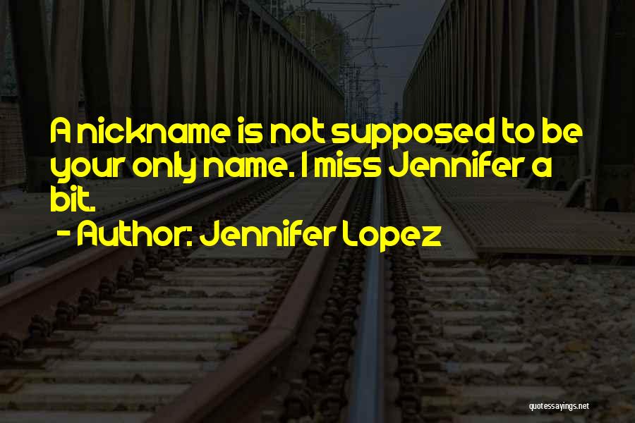 Nickname Quotes By Jennifer Lopez