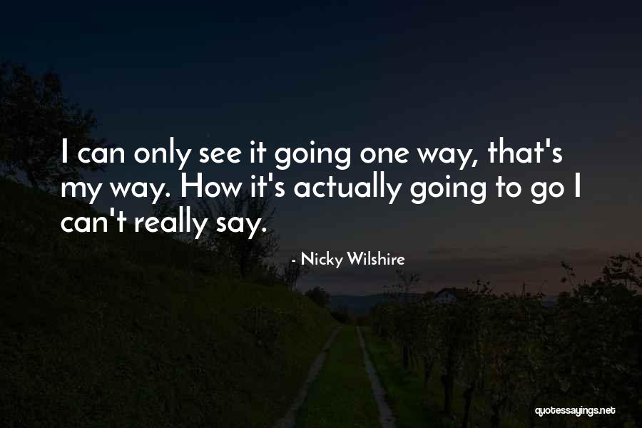 Nicky Wilshire Quotes 1399465