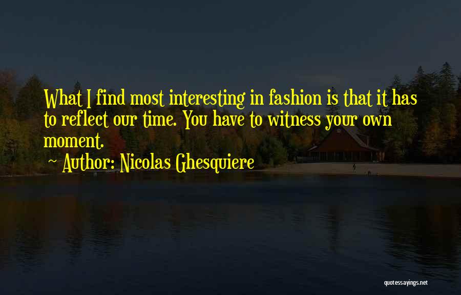 Nicolas Ghesquiere Quotes 348142