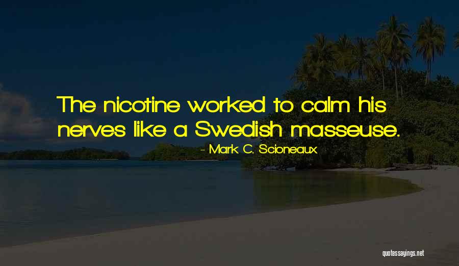 Nicotine Is A Quotes By Mark C. Scioneaux Nicotine Is A Quotes By Mark C. Scioneaux