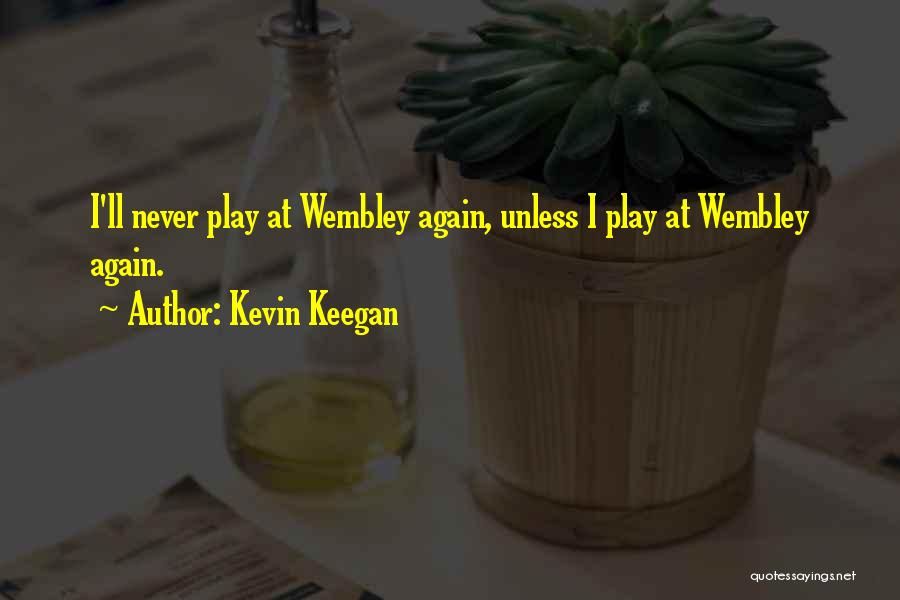 Nicthevet Quotes By Kevin Keegan