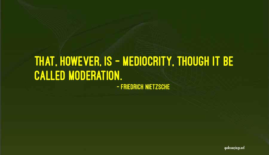 Nietzsche Mediocrity Quotes By Friedrich Nietzsche