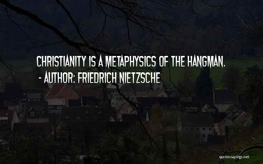 Nietzsche Metaphysics Quotes By Friedrich Nietzsche