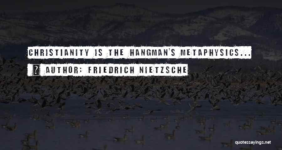 Nietzsche Metaphysics Quotes By Friedrich Nietzsche