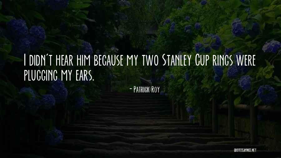 Nieuwenhovespurters Quotes By Patrick Roy