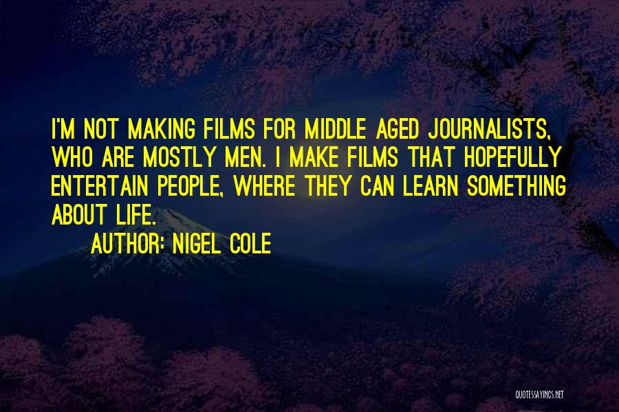 Nigel Cole Quotes 946603