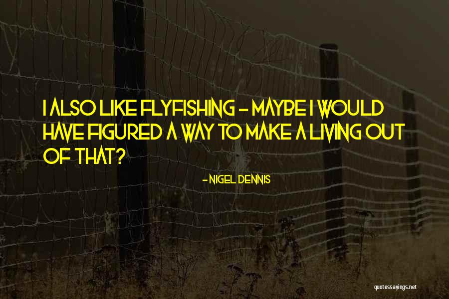 Nigel Dennis Quotes 2185143 Nigel Dennis Quotes 2185143