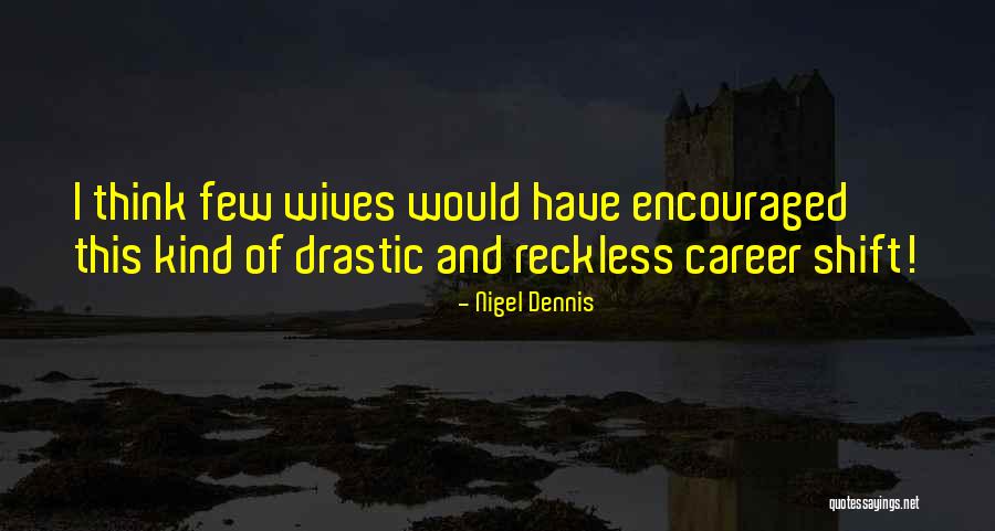 Nigel Dennis Quotes 345419 Nigel Dennis Quotes 345419