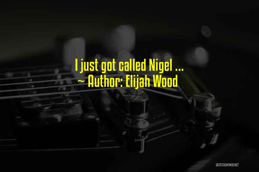 Nigel Quotes By Elijah Wood