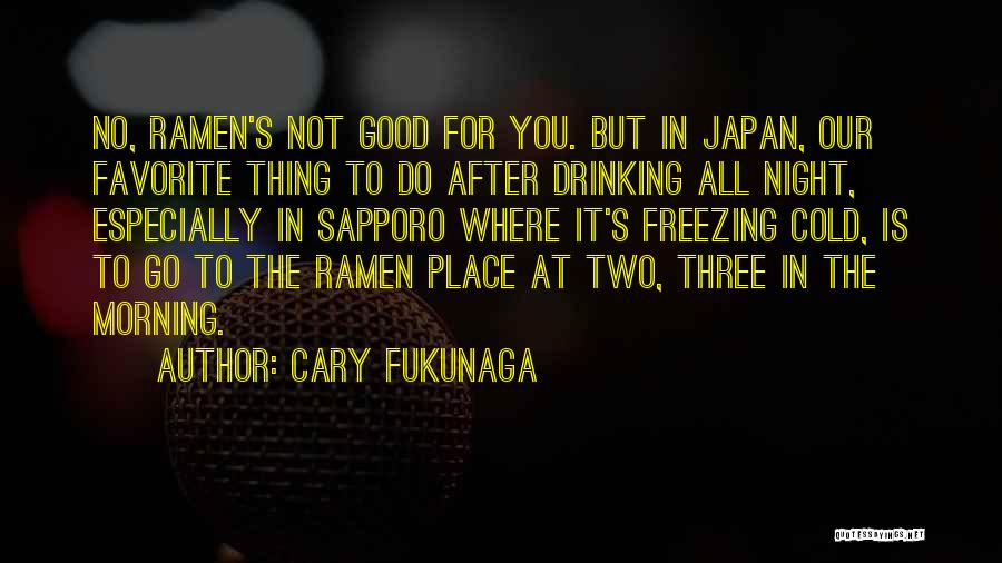 Night After Drinking Quotes By Cary Fukunaga