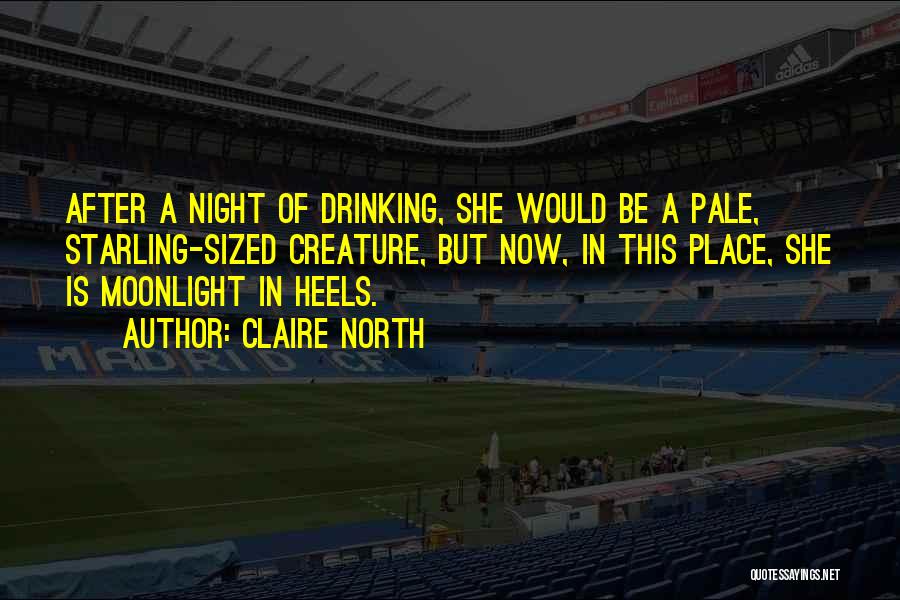 Night After Drinking Quotes By Claire North