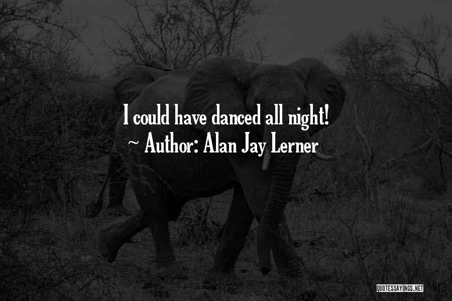 Night All Quotes By Alan Jay Lerner