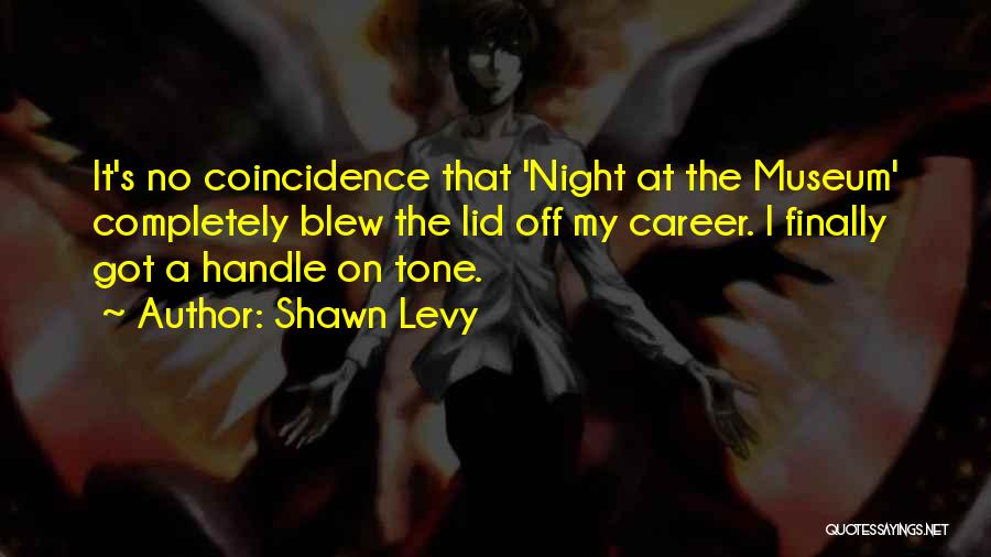 Night At Museum 3 Quotes By Shawn Levy