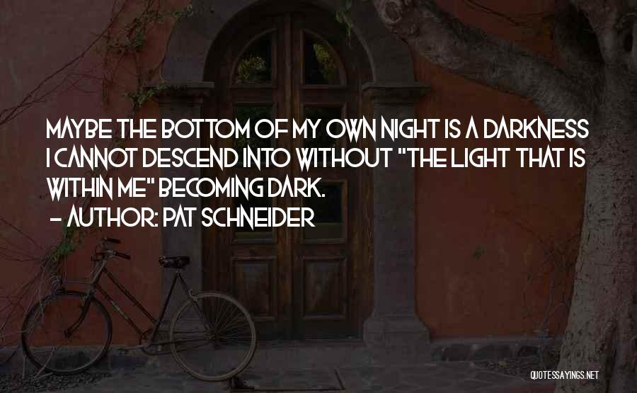 Night Dark Light Quotes By Pat Schneider