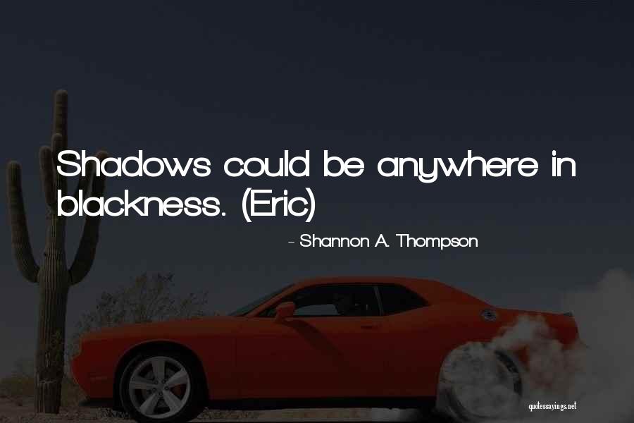 Night Dark Shadows Quotes By Shannon A. Thompson Night Dark Shadows Quotes By Shannon A. Thompson