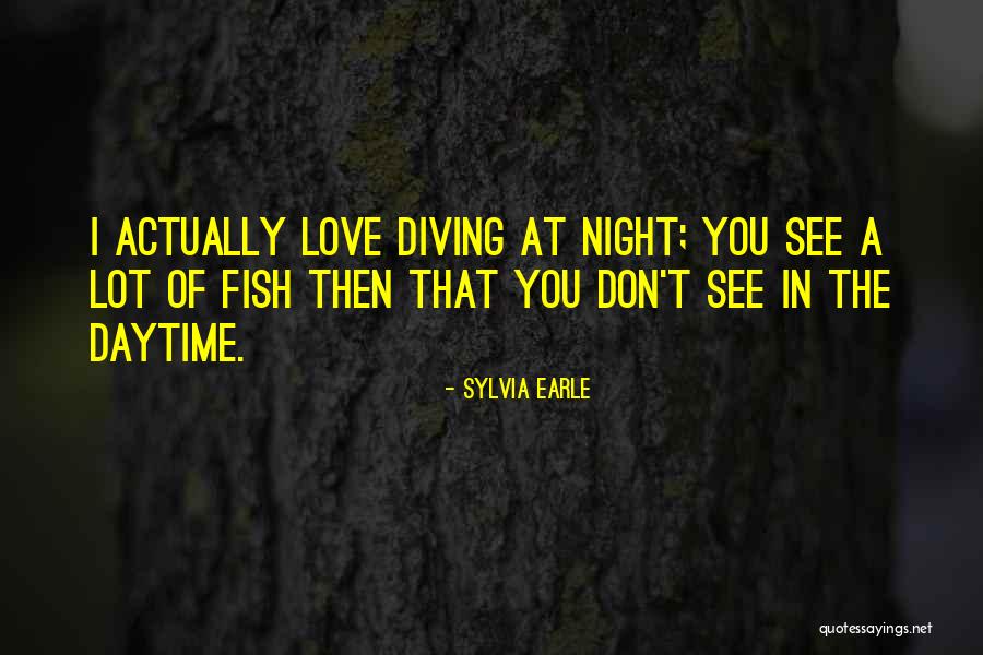 Night Diving Quotes By Sylvia Earle Night Diving Quotes By Sylvia Earle