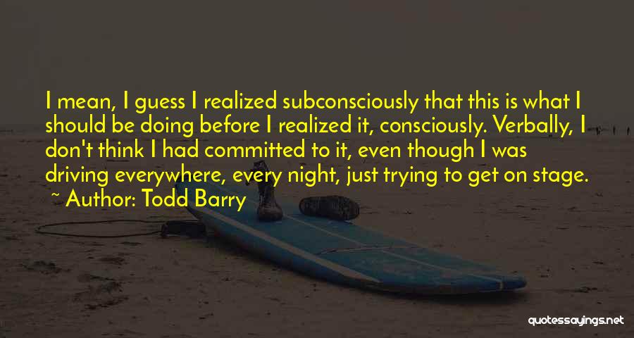 Night Driving Quotes By Todd Barry