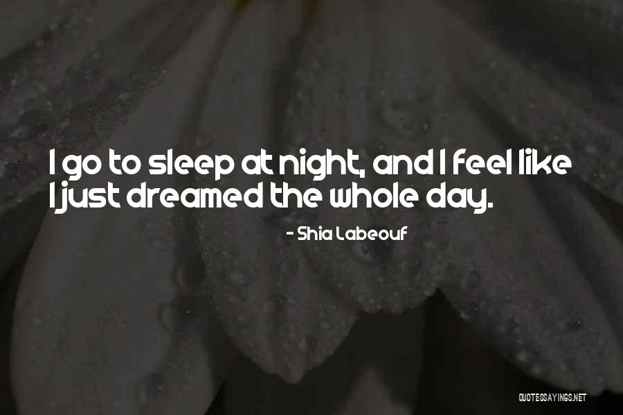 Night Feel Like Quotes By Shia Labeouf Night Feel Like Quotes By Shia Labeouf